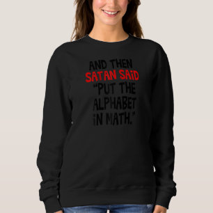 Und dann sagte Satan, er habe das Alphabet in die Sweatshirt