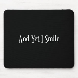 Und dennoch lächle ich - Überwindung von Härten Po Mousepad