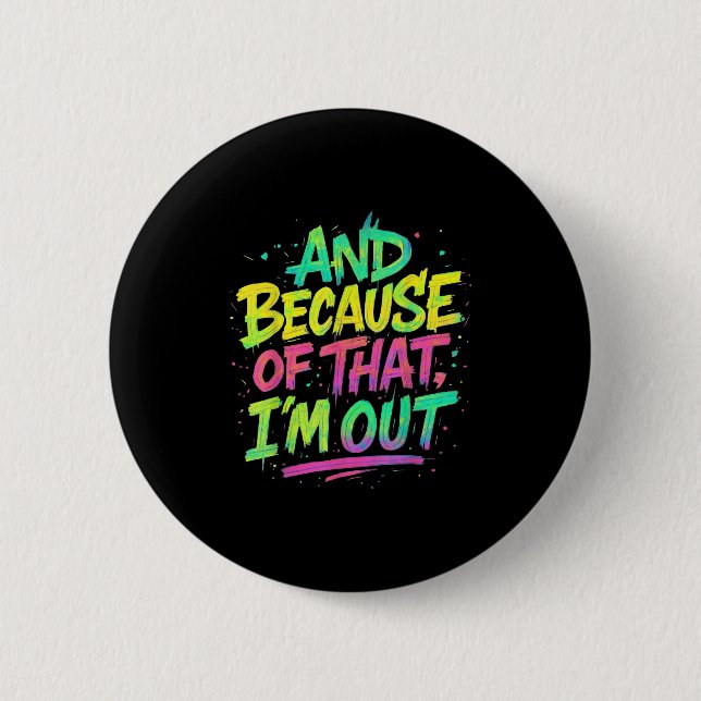 Und deshalb bin ich draußen Graffiti Paint Funny P Button (Vorderseite)