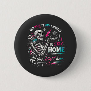 Und deshalb wollte ich zu Hause bleiben Skelett Button