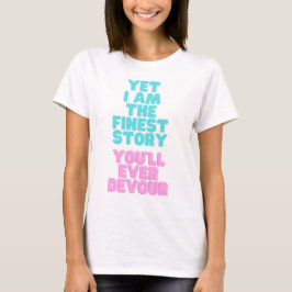 Und doch bin ich die schönste Geschichte, die du j T-Shirt