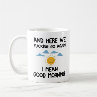 Und hier geht's nochmal, ich Gemein guten Morgen Kaffeetasse