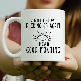 Und hier geht's nochmal, ich Gemein guten Morgen Tasse