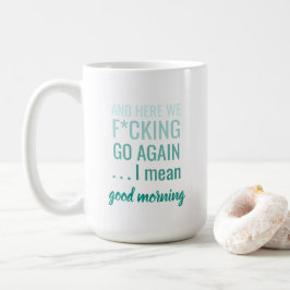 Und hier sind wir wieder gehen Ich gemeinen guten Kaffeetasse