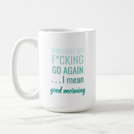 Und hier sind wir wieder gehen Ich gemeinen guten  Kaffeetasse