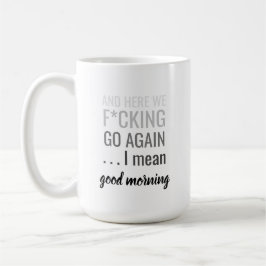Und hier sind wir wieder gehen Ich gemeinen guten  Kaffeetasse