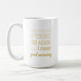 Und hier sind wir wieder gehen Ich gemeinen guten  Kaffeetasse