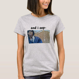 und i-oop T - Shirt