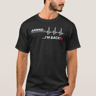 Und ich bin zurück Herzinfarkt-Überlebende kommen  T-Shirt