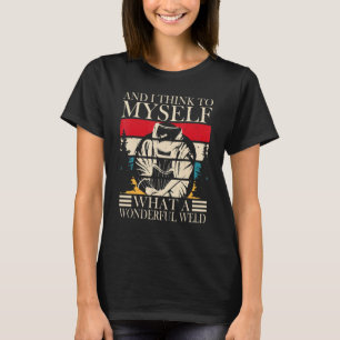 Und ich denke für mich, was für ein wunderbarer We T-Shirt