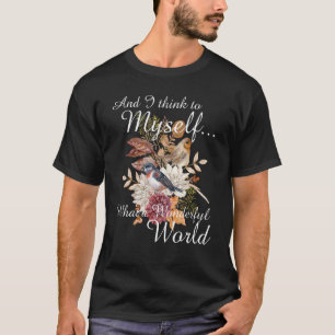 Und ich denke mir, was für ein wundervoller Hummin T-Shirt