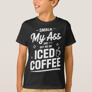Und ich kaufe eisgekühlten Kaffee direkt T-Shirt