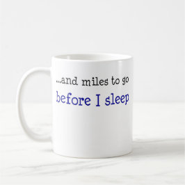 … und Meilen zum zu gehen, bevor ich schlafe Kaffeetasse