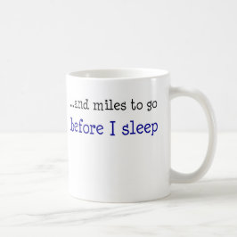 … und Meilen zum zu gehen, bevor ich schlafe Kaffeetasse