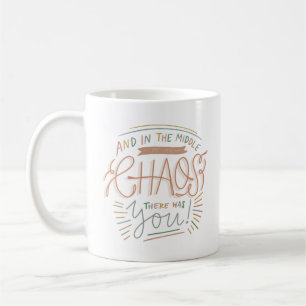 und mitten in meinem Chaos waren Sie Kaffeetasse