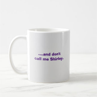 ….und rufen Sie mich nicht Shirley. an Kaffeetasse