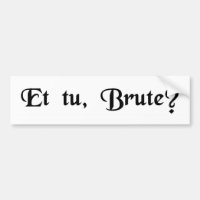Und Sie, Brutus?