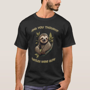 Und Sie dachten, dass Schildkröten langsames Zitat T-Shirt