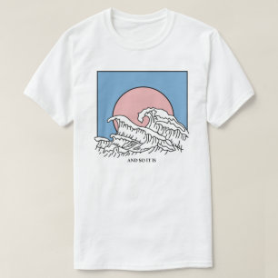 Und so ist es Wellen-T-Shirt T-Shirt