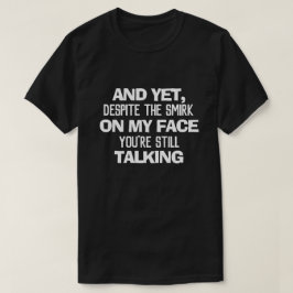 UND TROTZ DES LÄCHELS AUF MEINEM GESICHT SIND SIE T-Shirt