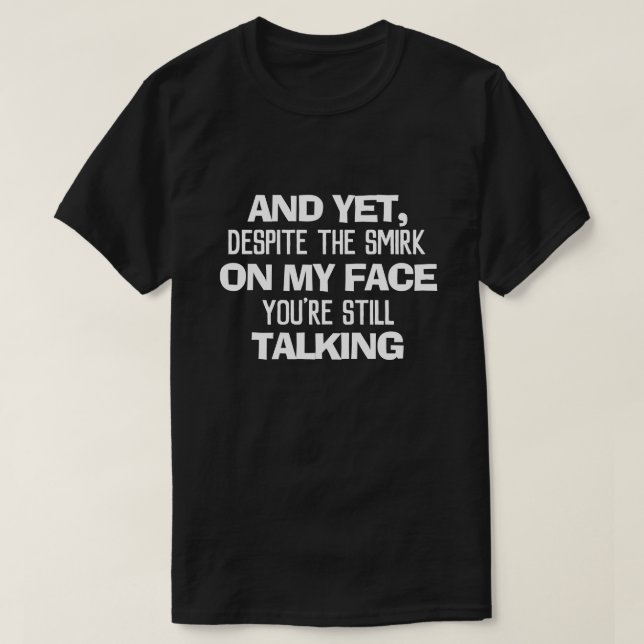 UND TROTZ DES LÄCHELS AUF MEINEM GESICHT SIND SIE  T-Shirt (Design vorne)