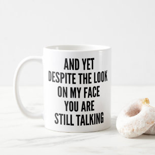 Und trotzdem bist du trotz meines Gesichtsaussehen Kaffeetasse