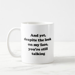 Und trotzdem sind Sie trotz des Blicks auf mein Ge Kaffeetasse