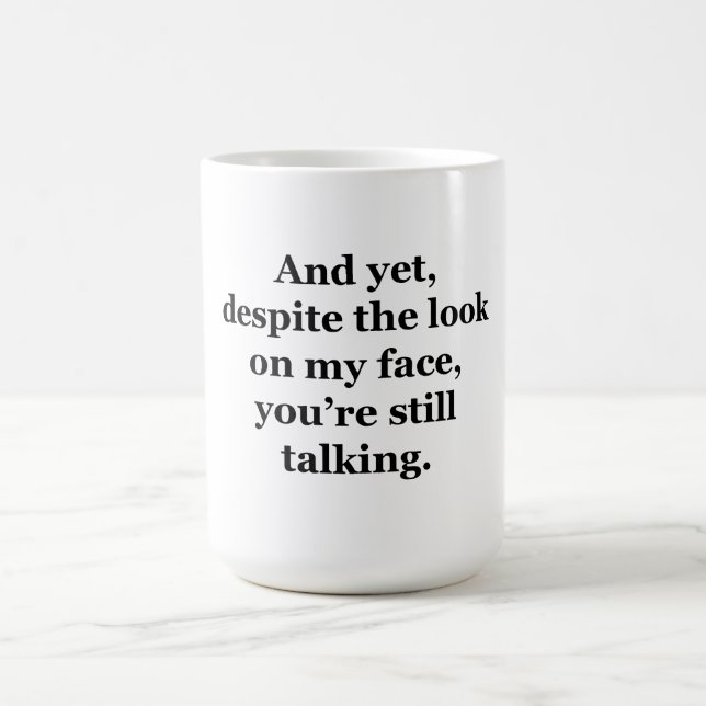Und trotzdem, trotz des Blicks auf mein Gesicht Kaffeetasse (Mittel)
