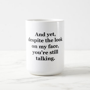 Und trotzdem, trotz des Blicks auf mein Gesicht Kaffeetasse