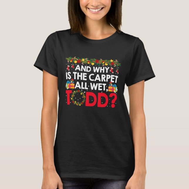 Und warum ist der Teppich ganz nass, Todd? T-Shirt (Vorderseite)