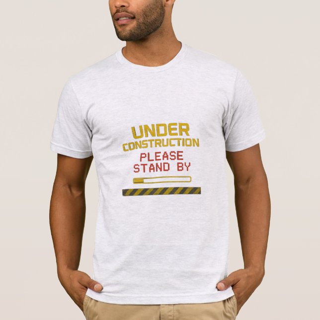 Under Construction (Please Stand By) Funny T-Shirt (Vorderseite)