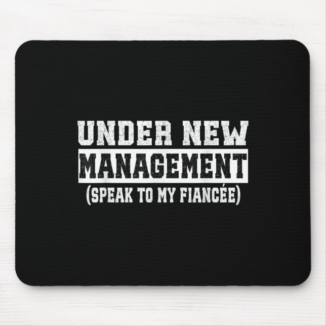 Under New Management Speak To My Fiancée Funny Hus Mousepad (Vorne)