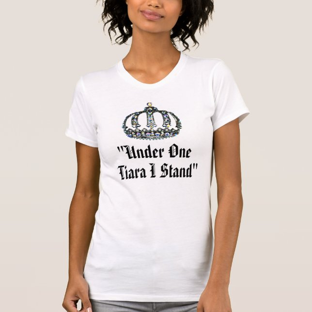 "Under One Tiara I Stand" T - Shirt (Vorderseite)