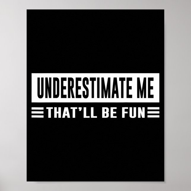 Underestimate Me That'll Be Fun Funny Sarcasm Quot Poster (Vorne)