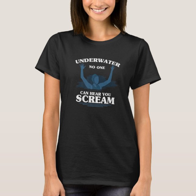 Underwater No One Can Hear You Scream Waterpolo Wa T-Shirt (Vorderseite)