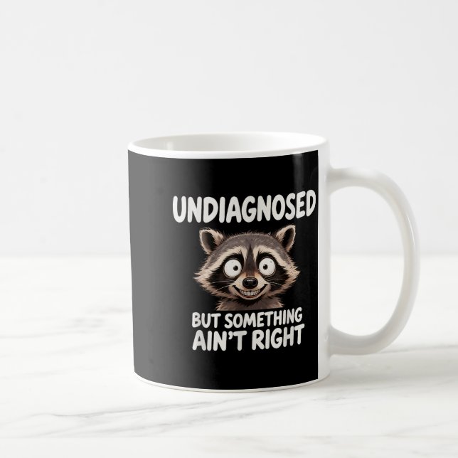 Undiagnosed But Soing Ain't Right Funny Raccoon Me Kaffeetasse (Rechts)
