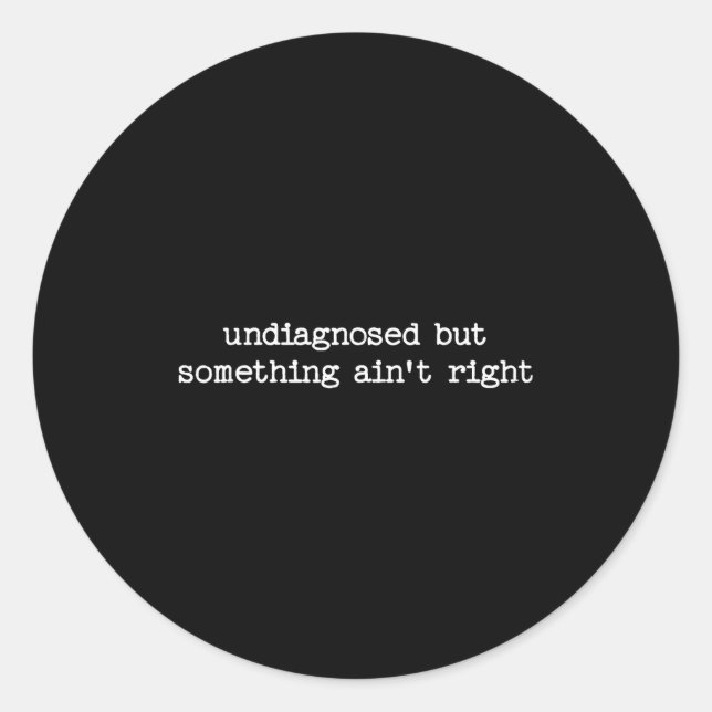 Undiagnosed But Soing Aint Right Sarcastic Quote G Runder Aufkleber (Vorderseite)
