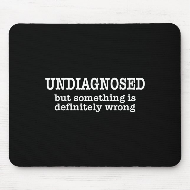 Undiagnosed But Soing Is Definitely Wrong Funny Qu Mousepad (Vorne)