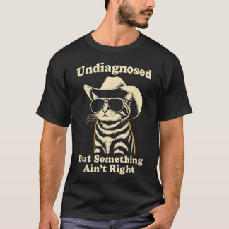 Undiagnostiziert, aber irgendwas stimmt nicht Lust T-Shirt