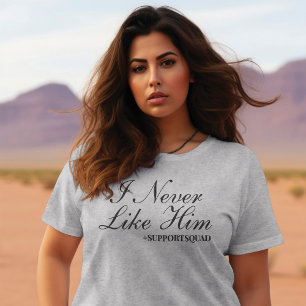 Unentschuldbar unterstützend: "Ich mochte ihn nie" T-Shirt