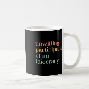 Unfreiwilliger Teilnehmer einer Idiocracy-Politisc Kaffeetasse