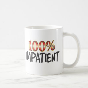 Ungeduldig 100 Prozent Kaffeetasse