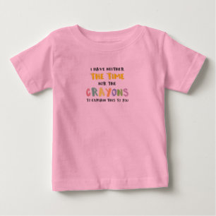 ungeduldig sarkastisch weder die Zeit noch Crayons Baby T-shirt