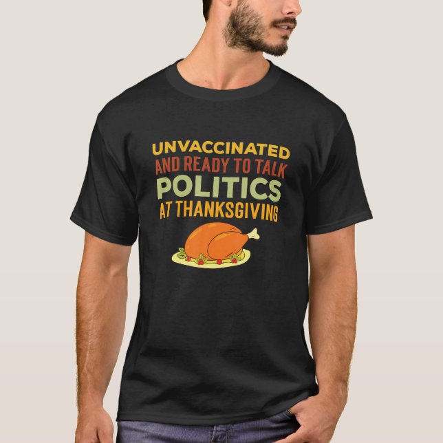 Ungeimpft und bereit, bei Thanksg über Politik zu  T-Shirt (Vorderseite)