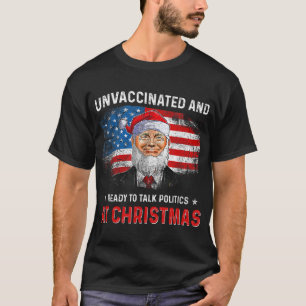 Ungeimpft und bereit, in Christm über Politik zu s T-Shirt