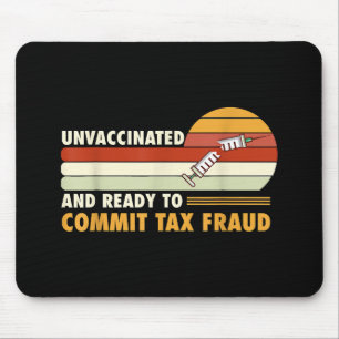 Ungeimpft und bereit, Steuerbetrug zu begehen Mousepad