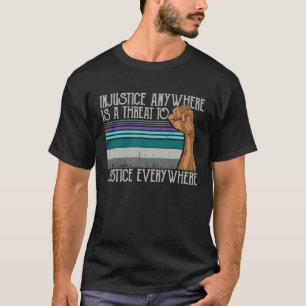 Ungerechtigkeit überall bedroht Gerechtigkeit über T-Shirt