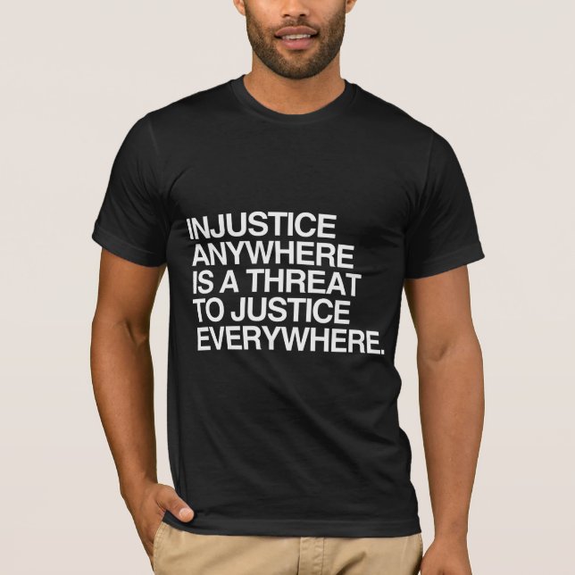 UNGERECHTIGKEIT ÜBERALL IST EINE DROHUNG ZUR T-Shirt (Vorderseite)