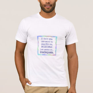Unglaublich ist ungenau T-Shirt