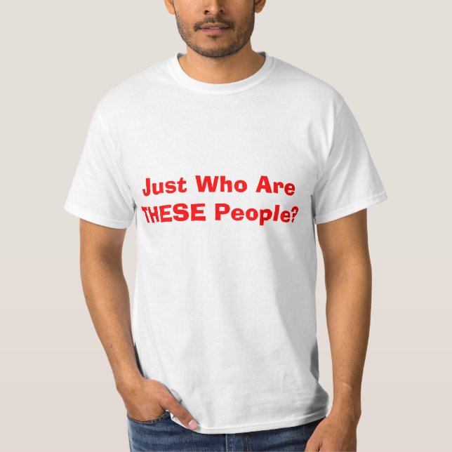 Unglaublich witzig nur wer sind diese Leute? T-Shirt (Vorderseite)